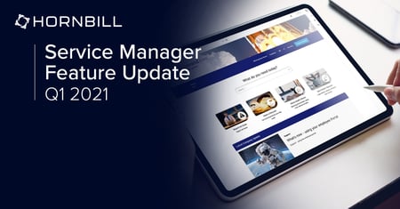 Hornbill Service Manager Quarterly Feature Update 2021 Q1