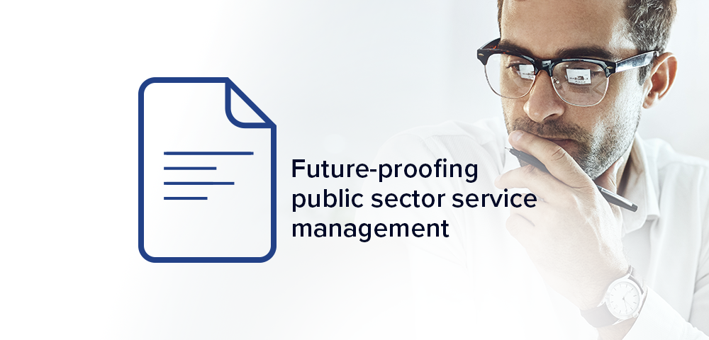 A guide to future-proofing public sector service management